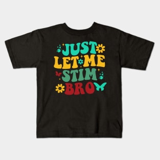 Just let me stim bro Kids T-Shirt